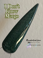 Load image into Gallery viewer, I Don't Know Margo