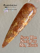 Load image into Gallery viewer, Save The Neck For Me, Clark!