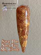 Load image into Gallery viewer, Save The Neck For Me, Clark!