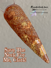 Load image into Gallery viewer, Save The Neck For Me, Clark!